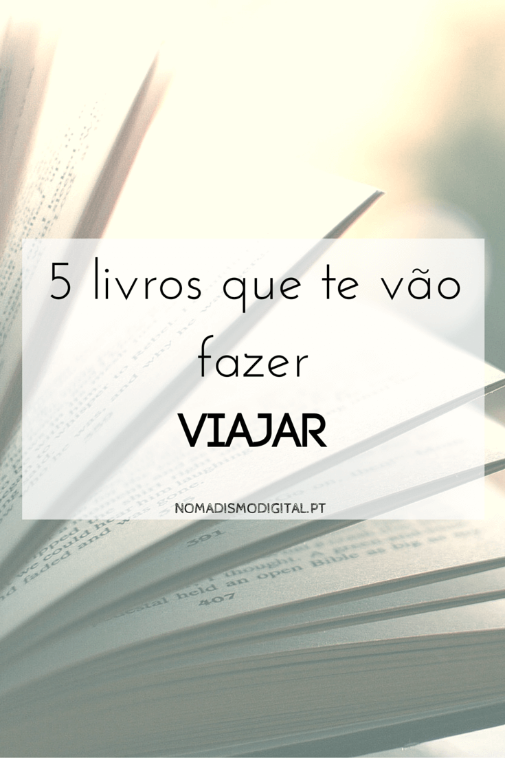 Gostaste deste post? Coloca esta imagem no teu Pinterest! 5 livros que te vão fazer viajar | Nomadismo Digital Portugal